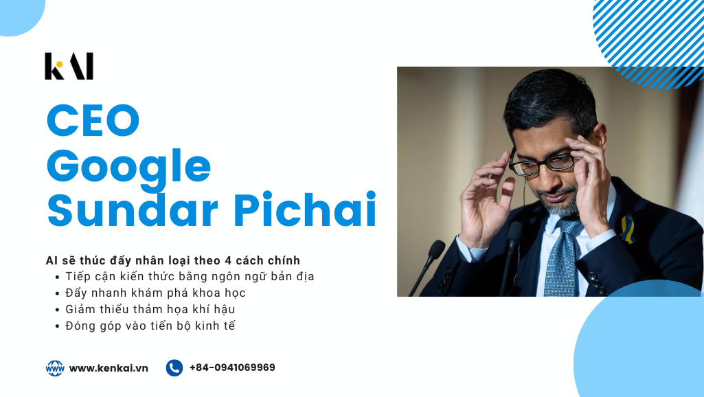 CEO Google Sundar Pichai nói AI sẽ thúc đẩy nhân loại theo 4 cách chính sau đây