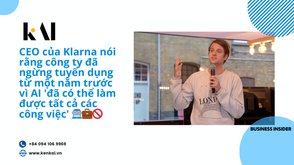 CEO của Klarna nói rằng công ty đã ngừng tuyển dụng từ một năm trước vì AI ‘đã có thể làm được tất cả các công việc’